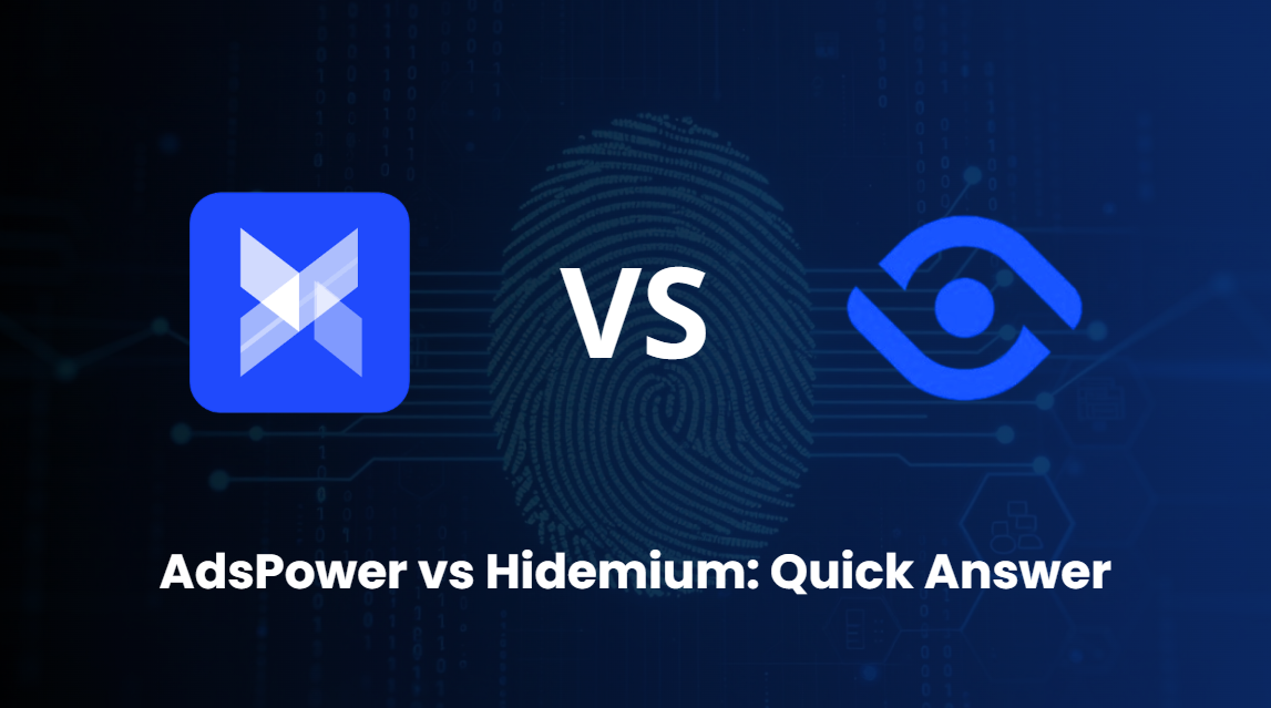  AdsPower vs Hidemium quick answer comparison for teams choosing an antidetect browser with browser profiles, proxies, and account workflows